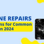 iPhone Repairs Solutions for Common Issues in 2024