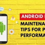 Android Device Maintenance Tips For Peak Performance