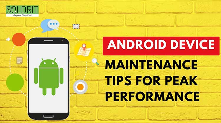 Android Device Maintenance Tips For Peak Performance