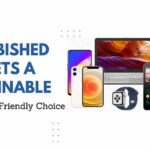 Refurbished Gadgets A Sustainable and Budget Friendly Choice