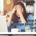 how-you-can-reduce-stress-through-technology