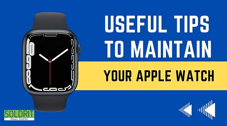 Useful tips to maintain your apple watch